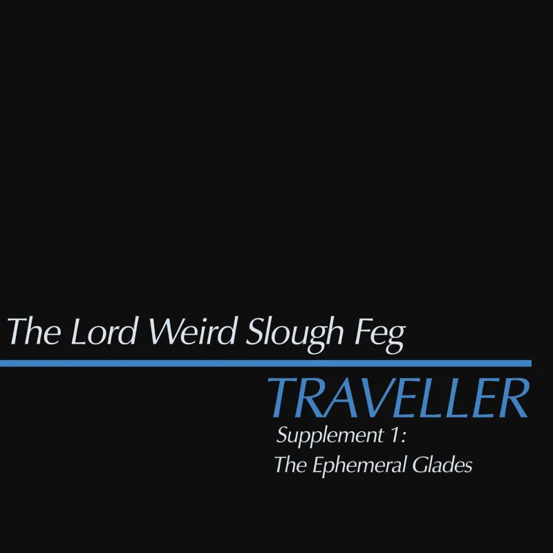 THE LORD WEIRD SLOUGH FEG Traveller Supplement I: The Ephemeral Glades MCD
