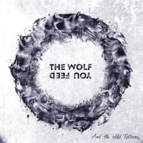 THE WOLF YOU FEED ...And The Wild Returns DIGI CD